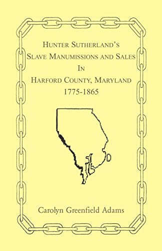 Stock image for Hunter Sutherland's Slave Manumissions and Sales in Harford County, Maryland, 1775-1865 for sale by Chiron Media