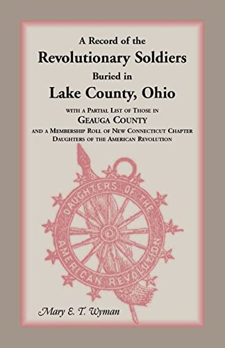 A Record of the Revolutionary Soldiers Buried in Lake County, Ohio, with a partial list of those ...