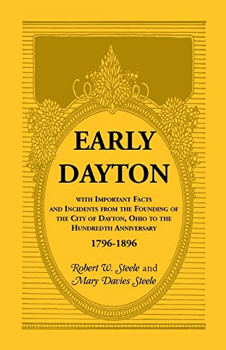 Stock image for Early Dayton: With Important Facts and Incidents from the Founding of the City of Dayton, Ohio, to the Hundredth Anniversary, 1796-1896 for sale by Lucky's Textbooks