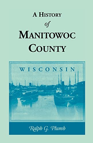 Beispielbild fr A History of Manitowoc County (Wisconsin) zum Verkauf von BooksRun