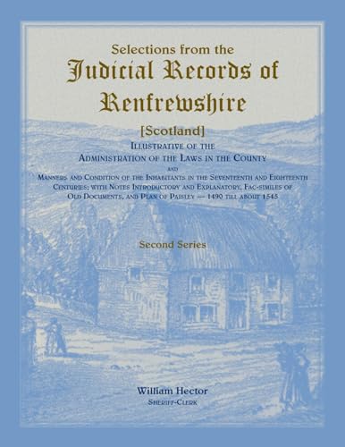 Stock image for Selections from the judicial records of Renfrewshire: Illustrative of the administration of the laws in the county, and manners and condition of the . and plan of Paisley, 1490 till about 1545 for sale by HPB-Movies