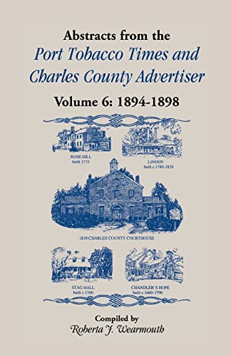 Stock image for Abstracts from Port Tobacco Times and Charles County Advertiser: Volume 6, 1894-1898 for sale by Chiron Media