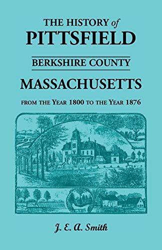 Stock image for History of Pittsfield, Berkshire County, Massachusetts, from the Year 1800 to the Year 1876 for sale by Lucky's Textbooks