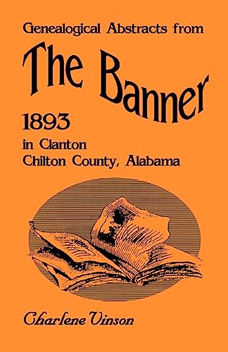 9780788413254: Genealogical Abstracts from The Banner, 1893, in Clanton, Chilton County, Alabama
