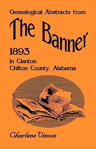 Stock image for Genealogical Abstracts from The Banner, 1893, in Clanton, Chilton County, Alabama for sale by Chiron Media