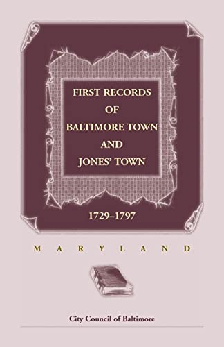 Stock image for First Records of Baltimore Town and Jones' Town, 1729-1797 (Maryland) for sale by Lucky's Textbooks