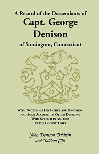 9780788413469: A Record of the Descendants of Capt. George Denison, of Stonington, Connecticut: With Notices of His Father and Brothers, and Some Account of Other Denisons who Settled in America in the Colony Times