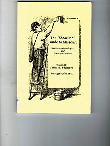 Stock image for THE "SHOW-ME" GUIDE TO MISSOURI: Sources for Genealogical and Historical Research for sale by Janaway Publishing Inc.