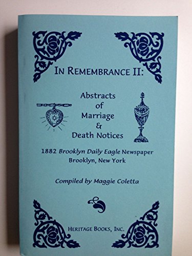 Imagen de archivo de In Remembrance II: Abstracts of Marriage and Death Notices, 1882 Brooklyn Daily Eagle Newspaper, Brooklyn, New York a la venta por Half Price Books Inc.