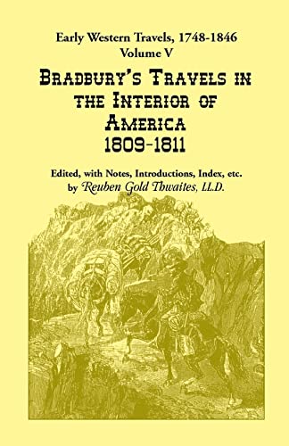 Early Western Travels, 1748-1846: Volume V: Bradbury's Travels in the Interior of America, 1809-1811. Edited, with Notes, Introductions, Index, etc. (9780788414688) by Thwaites, Reuben Gold