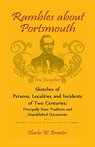 Imagen de archivo de Rambles About Portsmouth New Hampshire Sketches Of Persons, Localities And Incidents Of Two Centuries Principally From Tradition And Unpublished Documents a la venta por PBShop.store US