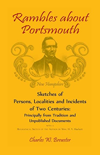 Stock image for Rambles About Portsmouth New Hampshire Sketches Of Persons, Localities And Incidents Of Two Centuries Principally From Tradition And Unpublished Documents for sale by PBShop.store US