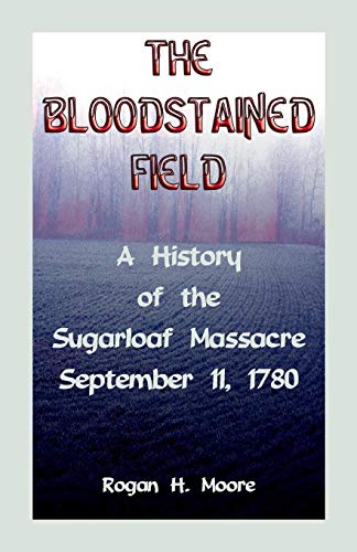 Beispielbild fr The Bloodstained Field: A History of the Sugarloaf Massacre, September 11, 1780 zum Verkauf von Chiron Media