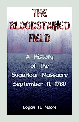 Stock image for The Bloodstained Field: A History of the Sugarloaf Massacre, September 11, 1780 for sale by Chiron Media