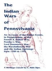 Beispielbild fr The Indian Wars of Pennsylvania: An Account of the Indian Events, in Pennsylvania, of the French & Indian War, Pontiac's War, Lord Dunmore's War, the . and the Indian Uprisings from 1789 to 1795 zum Verkauf von Books From California