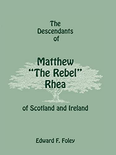 9780788415029: The Descendants of Matthew "The Rebel" Rhea of Scotland and Ireland