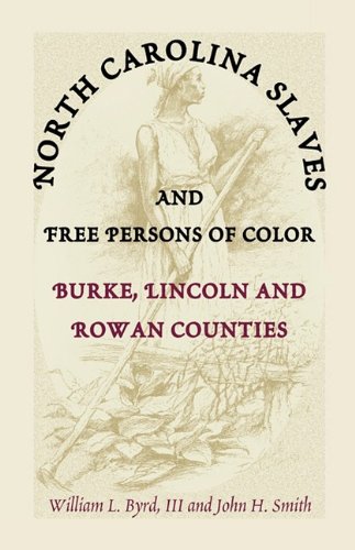 Stock image for North Carolina Slaves and Free Persons of Color: Burke, Lincoln, and Rowan Counties for sale by GF Books, Inc.