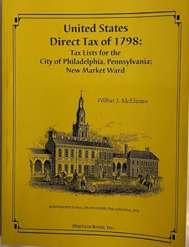 Beispielbild fr UNITED STATES DIRECT TAX OF 1798: Tax Lists for the City of Philadelphia, Pennsylvania: New Market Ward zum Verkauf von Janaway Publishing Inc.