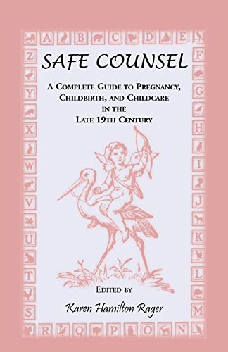 Stock image for Safe Counsel: A Complete Guide to Pregnancy, Childbirth, and Childcare in the Late 19th Century for sale by Chiron Media