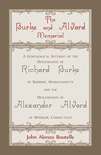 9780788415579: The Burke and Alvord Memorial: A Genealogical Account of the Descendants of Richard Burke of Sudbury, Massachusetts and the Descendants of Alexander Alvord of Windsor, Connecticut