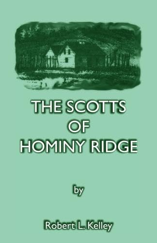 The Scotts of Hominy Ridge: (2000), 2012, 5x8, paper, 132 pp (9780788415951) by Robert Kelley, Robert