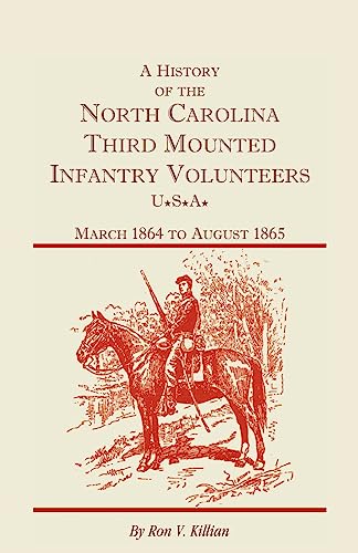 Stock image for A History of the North Carolina Third Mounted Infantry Volunteers: March 1864 to August 1865: (2000), 2008, 5x8, paper, 100 pp for sale by GF Books, Inc.