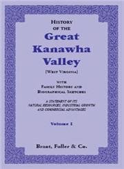 9780788416095: History Of The Great Kanawha Valley [West Virginia] With Family History And Biographical Sketches. A Statement Of Its Natural Resources, Industrial Growth And Commercial Advantages