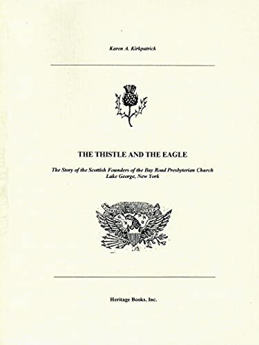 Thistle and Eagle: The Story of the Scottish Founders of the Bay Road Presbyterian Church Lake Ge...