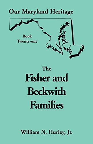 9780788416774: Our Maryland Heritage, Book 21: The Fisher and Beckwith Families: Fisher and Beckwith Families of Montgomery County, Maryland