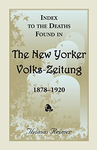 Stock image for Index To The Deaths Found In The New Yorker Volks-Zeitung, 1878-1920 for sale by Chiron Media