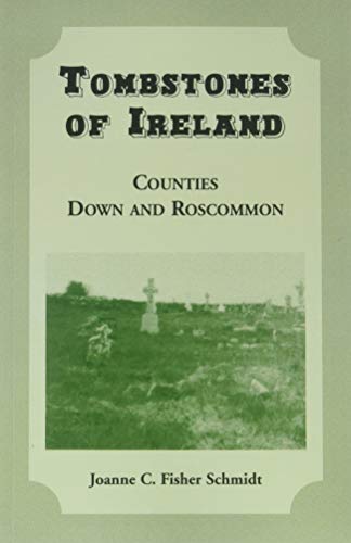 Tombstones of Ireland: Counties Down and Roscommon: (2000), 2007, 5x8, paper, index, 118 pp