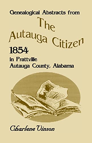 Imagen de archivo de Genealogical Abstracts From The Autauga Citizen, 1854, In Prattville, Autauga County, Alabama a la venta por Chiron Media