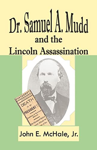 Dr. Samuel A. Mudd and the Lincoln Assassination - McHale Jr, John E.