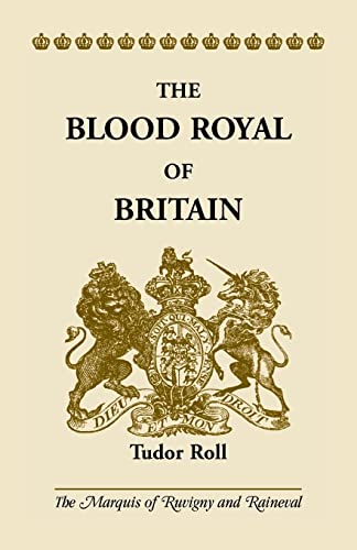 9780788416934: The Blood Royal of Britain: Tudor Roll. Being a Roll of the Living Descendants of Edward IV and Henry VII, Kings of England, and James III, King of Scotland