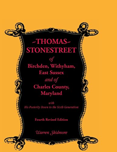 Stock image for Thomas Stonestreet of Birchden, Withyham, East Sussex, and of Charles County, Maryland, with His Posterity Down to the Sixth Generation. Fourth Revise for sale by Chiron Media