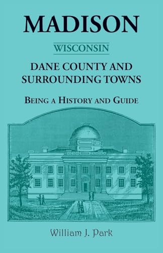 9780788417191: Madison (Wisconsin), Dane County and Surrounding Towns Being a History and Guide