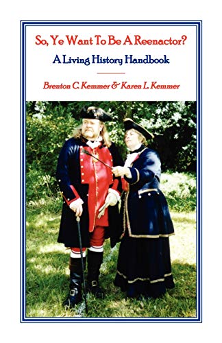 Beispielbild fr So, Ye Want to Be a Reenactor? : A Living History Handbook zum Verkauf von Better World Books