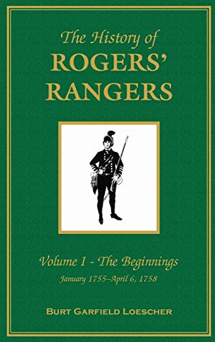 9780788417412: The History of Rogers' Rangers: Vol. I: The Beginnings, January 1755-April 6, 1758