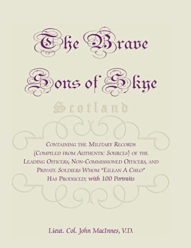 Stock image for The Brave Sons of Skye [Scotland]: Containing the Military Records (Compiled from Authentic Sources) of the Leading Officers, Non-Commissioned Officer for sale by Chiron Media
