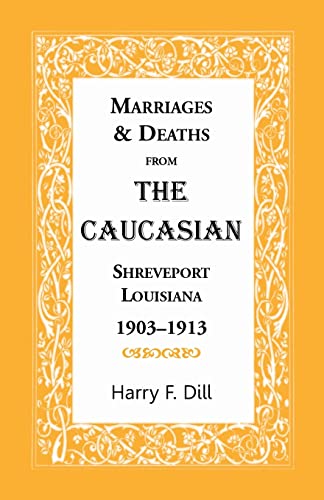 Beispielbild fr Marriages & Deaths from the Caucasian, Shreveport, Louisiana, 1903-1913 zum Verkauf von Chiron Media