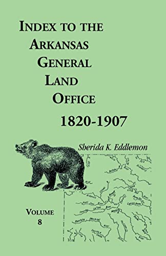 Beispielbild fr Index to the Arkansas General Land Office 1820-1907, Volume Eight: Covering the Counties of Marion, Stone, Baxter, Fulton, Izard, and Cleburne zum Verkauf von Chiron Media