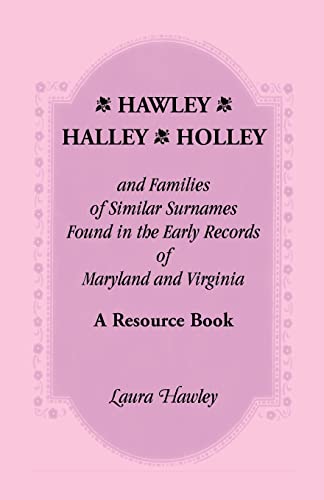 Beispielbild fr Hawley, Halley, Holley And Families Of Similar Surnames Found In The Early Recor zum Verkauf von Lucky's Textbooks