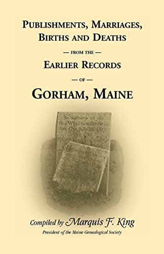 Imagen de archivo de Publishments, Marriages, Births & Deaths from the Earlier Records of Gorham, Maine a la venta por Lucky's Textbooks
