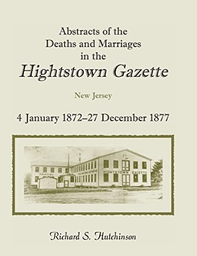 Imagen de archivo de Abstracts of the Deaths and Marriages in the Hightstown Gazette, Vol. 2, 1872-1877 a la venta por Ergodebooks