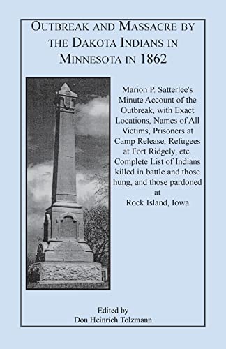 Beispielbild fr Outbreak and Massacre by the Dakota Indians in Minnesota in 1862: Marion P. Satterlee's Minute Account of the Outbreak, with Exact Locations, Names of zum Verkauf von Chiron Media