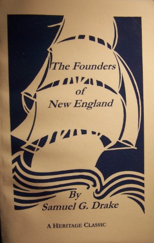 Imagen de archivo de The Founders of New England Results of Some Researches Among the British Archives for Information Relative to the Founders of New England; Made in the Years 1858, 1859, and 1860 (Fascimile Reprint) a la venta por Tangled Web Mysteries and Oddities