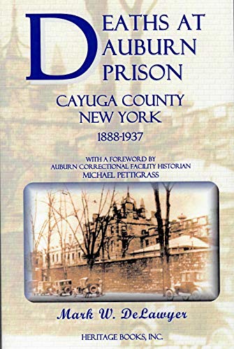 Stock image for DEATHS AT AUBURN PRISON, CAYUGA COUNTY, NEW YORK, 1888-1937 for sale by Janaway Publishing Inc.