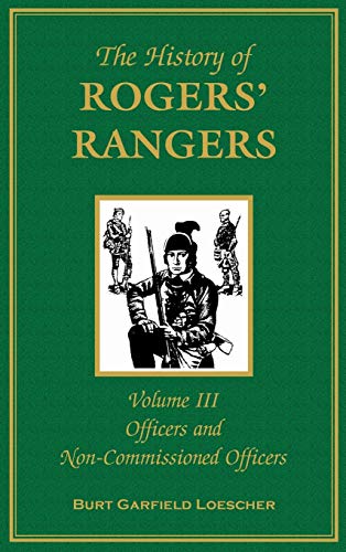 9780788419676: The History of Rogers' Rangers, Volume 3: Officers and Non-Commissioned Officers