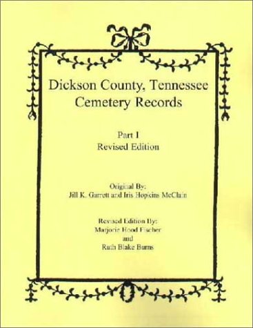 Stock image for DICKSON COUNTY, TENNESSEE CEMETERY RECORDS - PART I AND II: Revised Edition for sale by Janaway Publishing Inc.