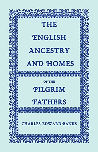 Stock image for The English Ancestry and Homes of the Pilgrim Fathers: Who Came to Plymouth on the Mayflower in 1620, the Fortune in 1621, and the Anne and the Little for sale by ThriftBooks-Dallas